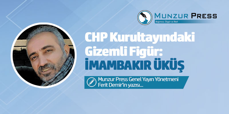 CHP Kurultayındaki Gizemli Figür: İmambakır Üküş